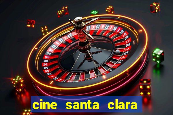 cine santa clara filme em cartaz